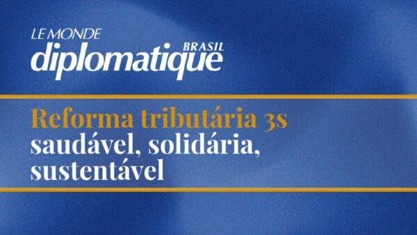 Reforma tributária 3s saudável, solidária, sustentável