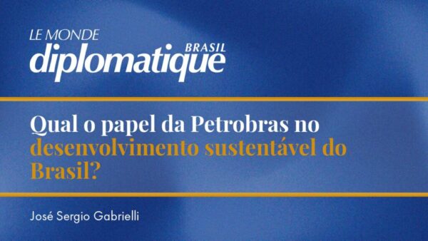 Qual o papel da Petrobras no desenvolvimento sustentável do Brasil