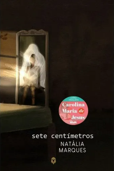 Natália Marques revela como foi escrever ‘Sete Centímetros’, obra finalista do Prêmio Carolina Maria de Jesus
