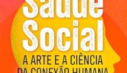 Saúde Social: a nova epidemia da solidão e a sua solução